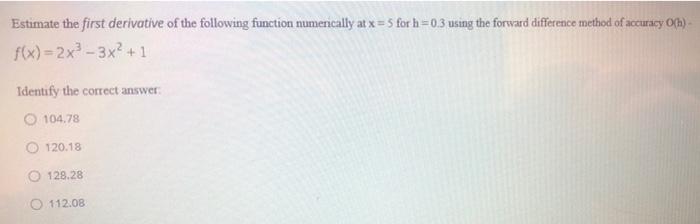Estimate The First Derivative Of The Following Function Numerically At X 5 For H 0 3 Using The Forward Difference Meth 1