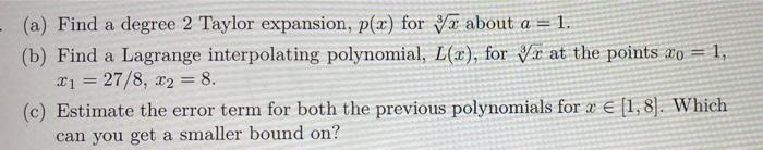 A Find A Degree 2 Taylor Expansion P X For R About A 1 B Find A Lagrange Interpolating Polynomial L X For Vr 1