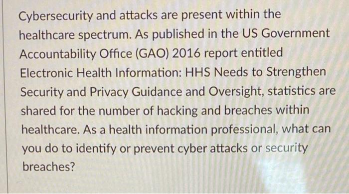 Cybersecurity And Attacks Are Present Within The Healthcare Spectrum As Published In The Us Government Accountability O 1