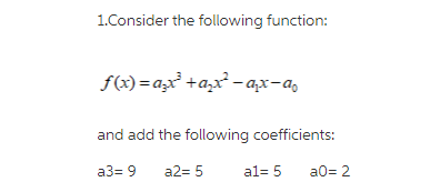 1 Consider The Following Function F X A X A X Ax A And Add The Following Coefficients A3 9 A2 5 A1 5 A0 2 1