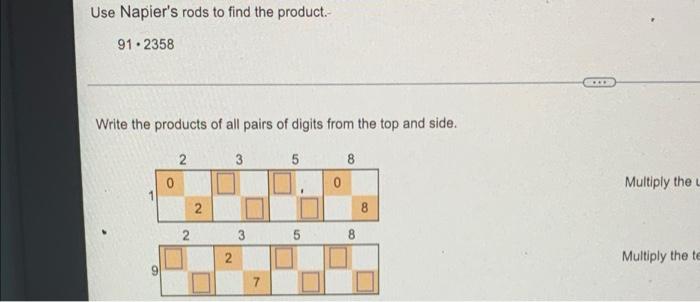 Use Napier S Rods To Find The Product 91 2358 Write The Products Of All Pairs Of Digits From The Top And Side 2 3 5 8 1