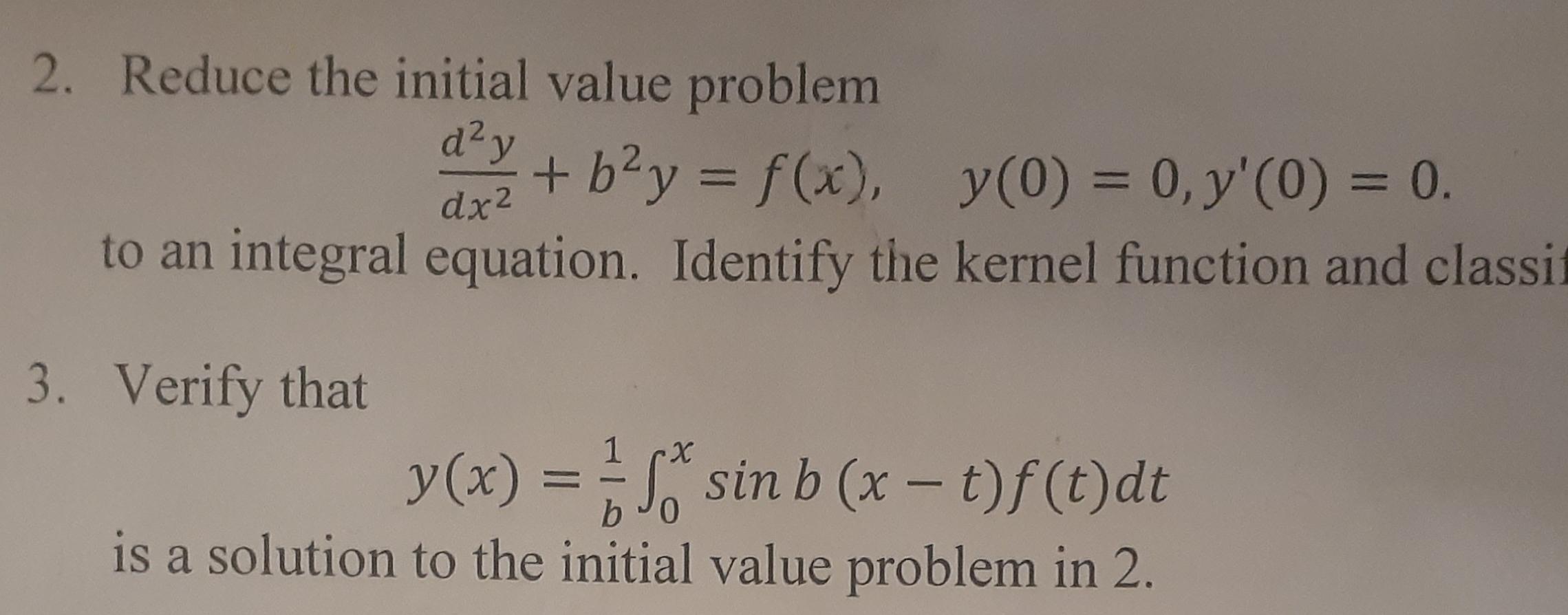 2 Reduce The Initial Value Problem D Y B Y F X Y 0 0 Y 0 0 Dx To An Integral Equation Identify The Ker 1