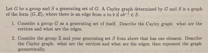 Let G Be A Group And S A Generating Set Of G A Cayley Graph Determined By G And S Is A Graph Of The Form G E Where 1