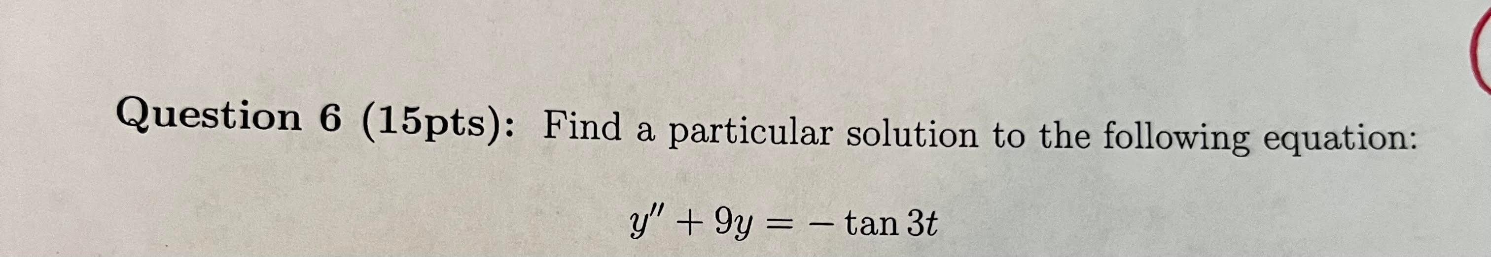 Question 6 15pts Find A Particular Solution To The Following Equation Y 9y Tan 3t 1