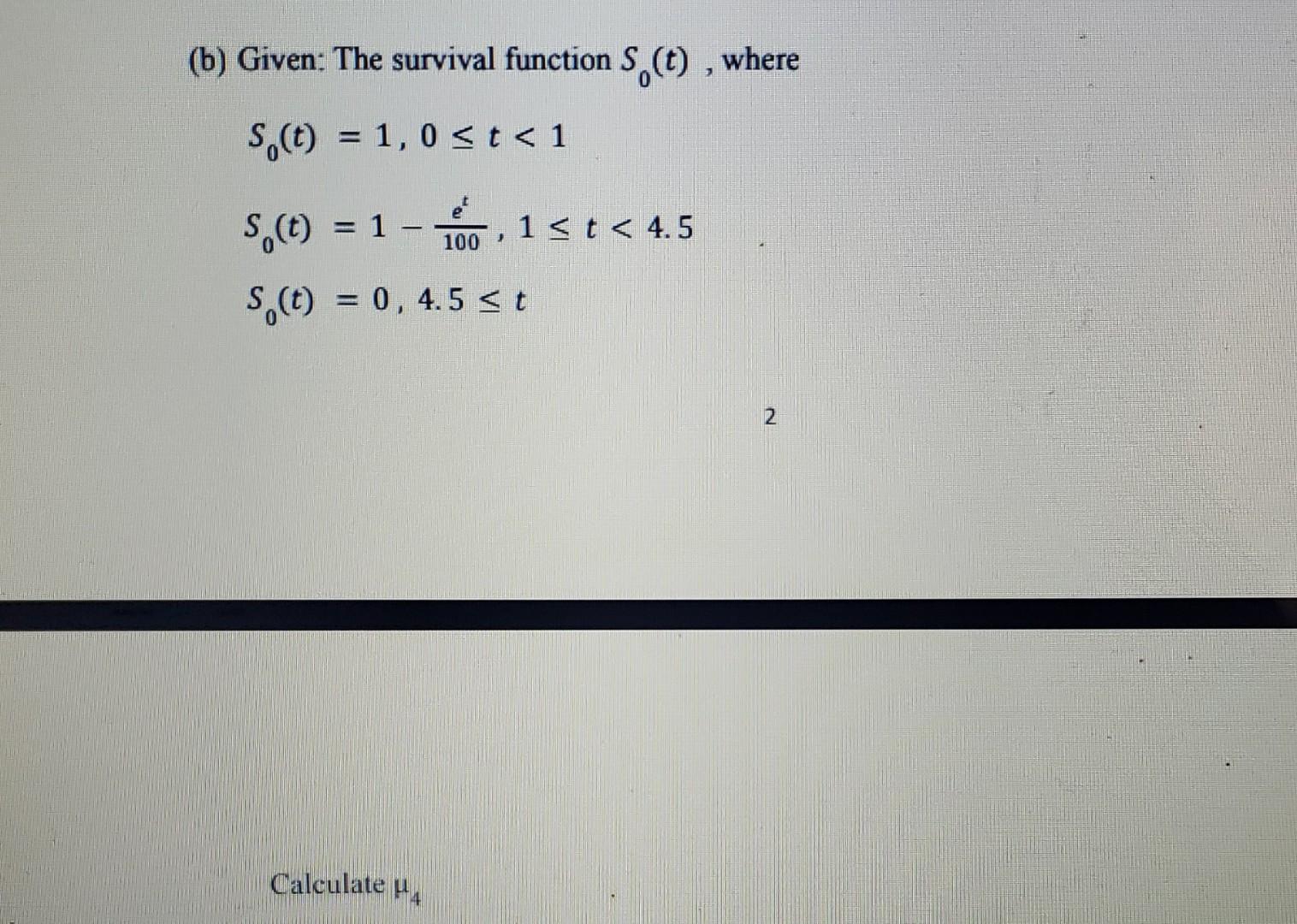 B Given The Survival Function S T Where S T 1 0 T 1 S T 1 1 T 4 5 100 J S T 0 4 5 T Calc 1