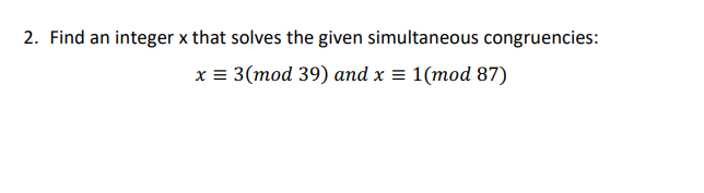 2 Find An Integer X That Solves The Given Simultaneous Congruencies X 3 Mod 39 And X 1 Mod 87 1
