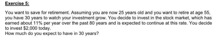 Exercise 5 You Want To Save For Retirement Assuming You Are Now 25 Years Old And You Want To Retire At Age 55 You Hav 1