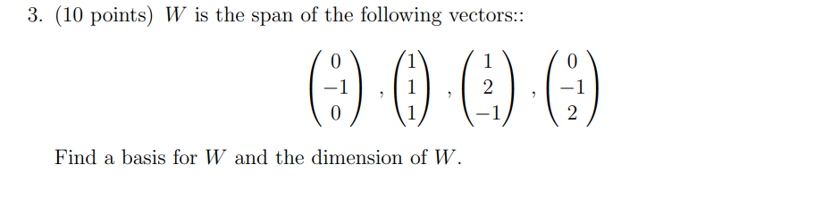 3 10 Points W Is The Span Of The Following Vectors 0 1 2 2 0 1 1 Find A Basis For W And The Dimension Of W 1