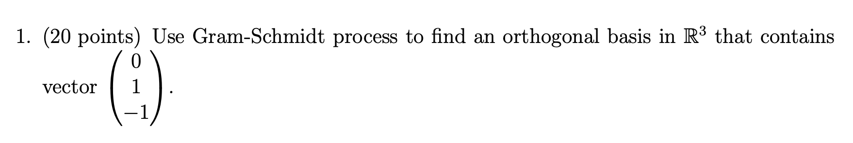 3 1 20 Points Use Gram Schmidt Process To Find An Orthogonal Basis In R That Contains Vector 9 1