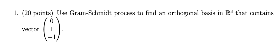 1 20 Points Use Gram Schmidt Process To Find An Orthogonal Basis In R That Contains Vector 2 1