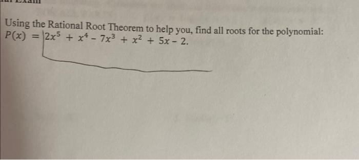 Using The Rational Root Theorem To Help You Find All Roots For The Polynomial P X 2x5 X 7x X 5x 2 1