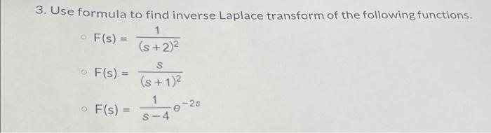 3 Use Formula To Find Inverse Laplace Transform Of The Following Functions 1 O F S S 2 S O F S S 1 F S 1