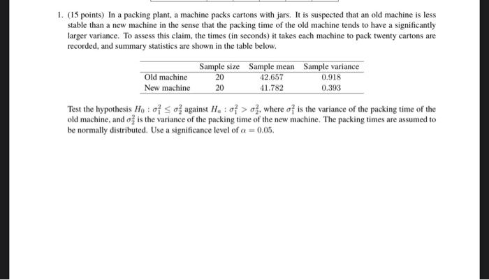 1 15 Points In A Packing Plant A Machine Packs Cartons With Jars It Is Suspected That An Old Machine Is Less Stable 1