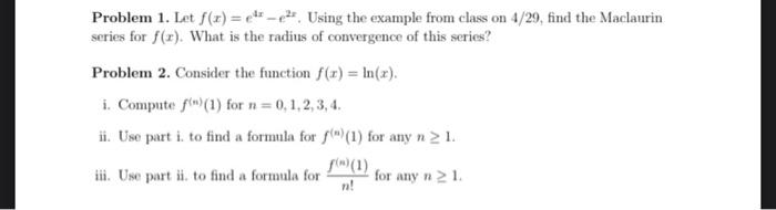 Problem 1 Let F X E E Using The Example From Class On 4 29 Find The Maclaurin Series For F R What Is The Radius O 1