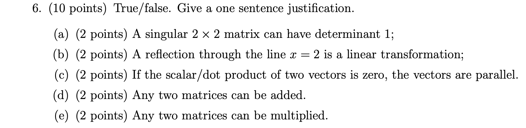 6 10 Points True False Give A One Sentence Justification A 2 Points A Singular 2 2 Matrix Can Have Determinan 1
