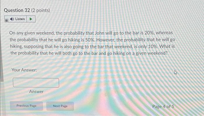 Question 32 2 Points Listen On Any Given Weekend The Probability That John Will Go To The Bar Is 20 Whereas The Pro 1