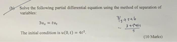 B Solve The Following Partial Differential Equation Using The Method Of Separation Of Variables 3 5 5 6 3ux Tut The 1