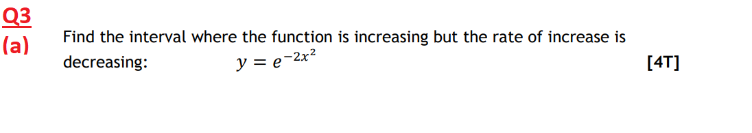 Q3 A Find The Interval Where The Function Is Increasing But The Rate Of Increase Is 4t Decreasing Y E 2x B 5 1