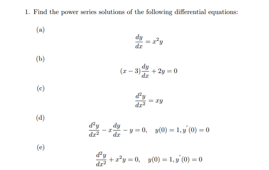 1 Find The Power Series Solutions Of The Following Differential Equations A Dy X Y Dr B X 3 2y 0 C Xy Dx 1