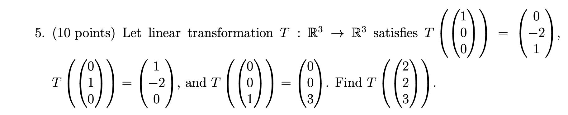 5 10 Points Let Linear Transformation T R R Satisfies T 1 2 T 0 And T Find T 2 3 3 1
