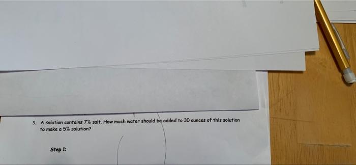 A Solution Of 7 Salt How Much Water Should Be Added To 30 Ounces Of This Solution To Make A 5 Solution 2