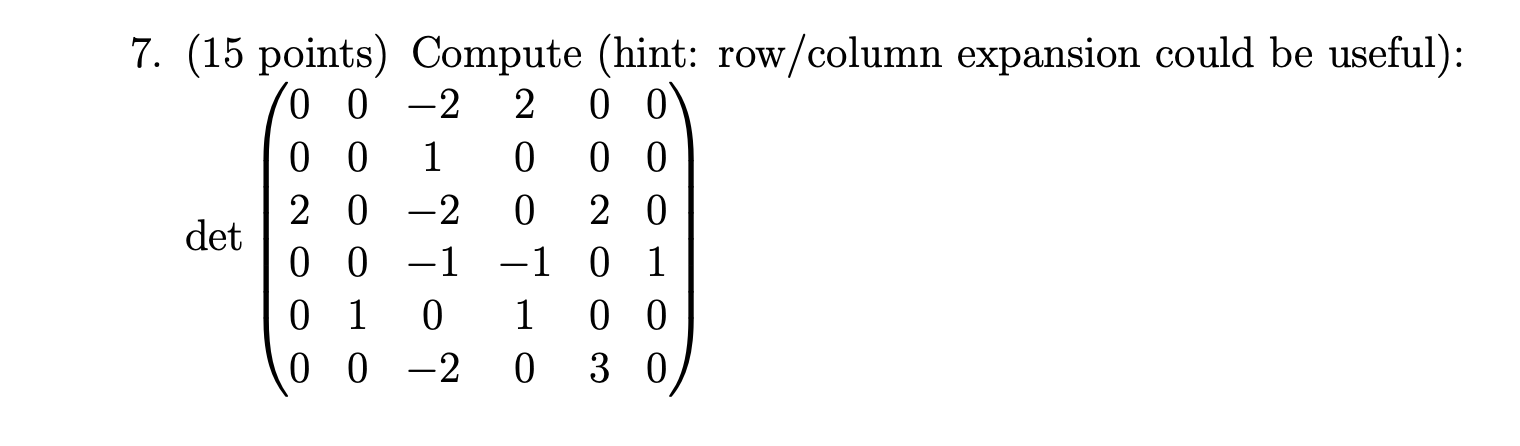 7 15 Points Compute Hint Row Column Expansion Could Be Useful 00 2 2 00 00 1 0 00 20 2 0 20 Det 0 0 1 1 0 1 0 1