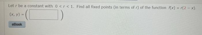 Letr Be A Constant With 0 R 1 Find All Fixed Points In Terms Of R Of The Function F X R 2 X X Y Ebook 1