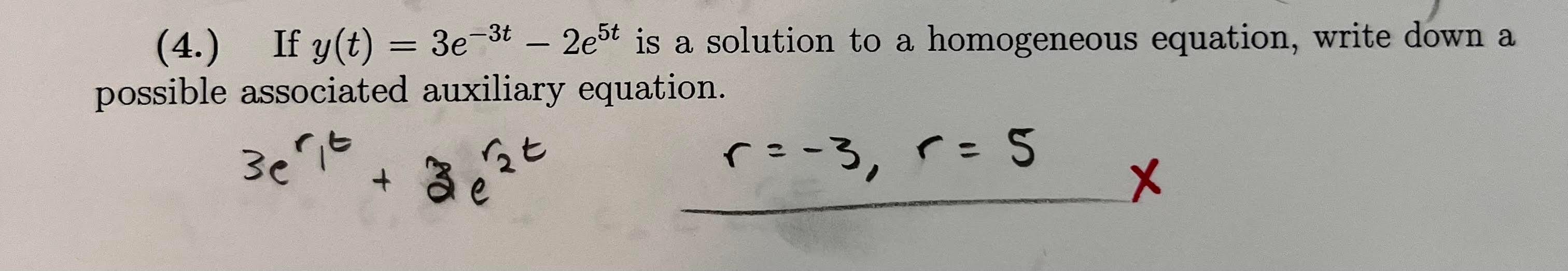 3e 3t 2e5t Is A Solution To A Homogeneous Equation Write Down A Auxiliary Equation Bekt R 3 R 5 X 4 If Y T P 1
