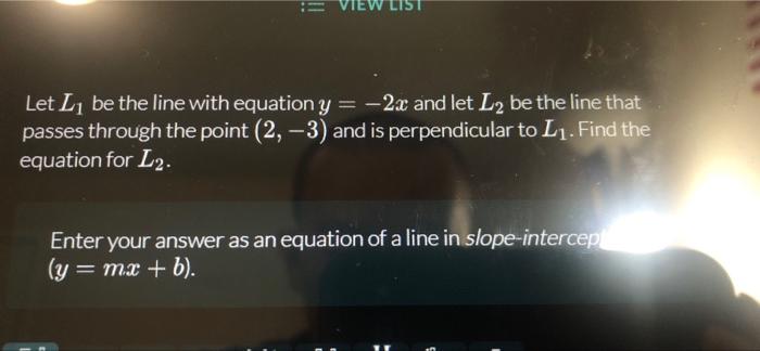 Ew List Let L Be The Line With Equation Y 2x And Let L Be The Line That Passes Through The Point 2 3 And Is Per 1