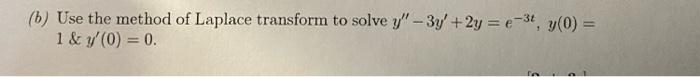 B Use The Method Of Laplace Transform To Solve Y 3y 2y E 3t Y 0 1 Y 0 0 Fa 1