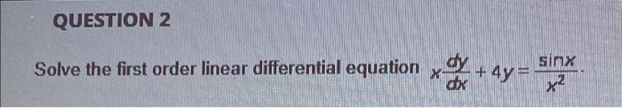Question 2 Solve The First Order Linear Differential Equation X Y 4y Sinx 1