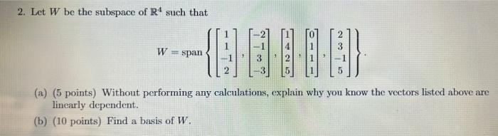 2 Let W Be The Subspace Of R Such That W Span A 5 Points Without Performing Any Calculations Explain Why You K 1