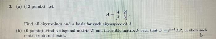 3 A 12 Points Let A Find All Eigenvalues And A Basis For Each Eigenspace Of A B 6 Points Find A Diagonal Mat 1