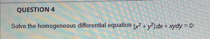Question 4 Solve The Homogeneous Differential Equation X Y2 Dx Xydy 0 1