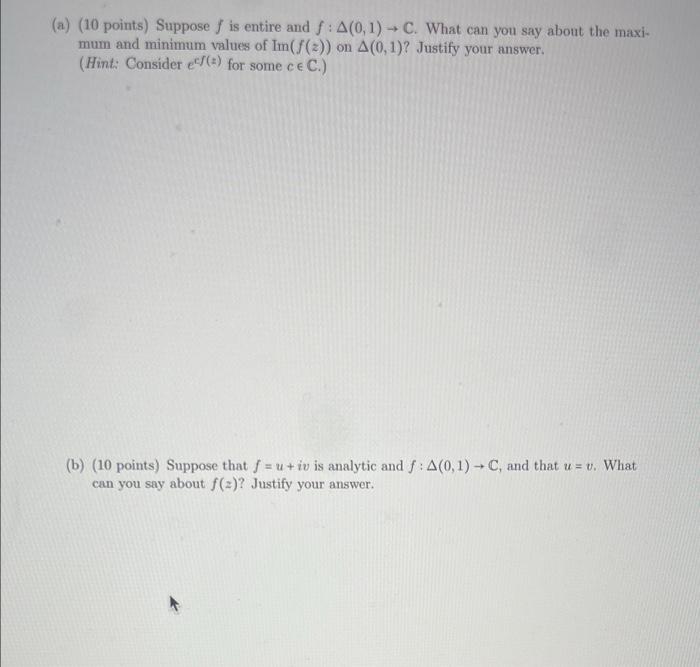 A 10 Points Suppose F Is Entire And F A 0 1 C What Can You Say About The Maxi Mum And Minimum Values Of Im F Z 1