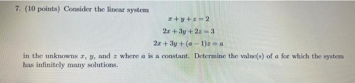 7 10 Points Consider The Linear System X Y Z 2 2x 3y 2z 3 2x 3y A1 2 A In The Unknowns Z Y And Z Where A I 1