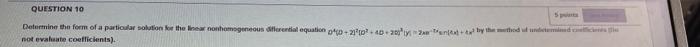 Question 10 Determine The Form Of A Particular Solution For The Linear Nonhomogeneous Differential Equation 040 210 40 2 1