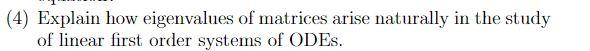 4 Explain How Eigenvalues Of Matrices Arise Naturally In The Study Of Linear First Order Systems Of Odes 1