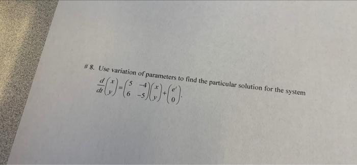 8 Use Variation Of Parameters To Find The Particular Solution For The System D 0 00 0 1