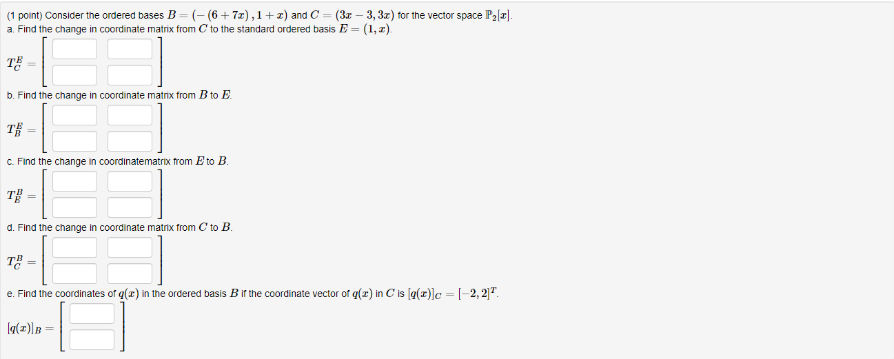 1 Point Consider The Ordered Bases B 6 7x 1 X And C 3x 3 3x For The Vector Space P X A Find The Chan 1