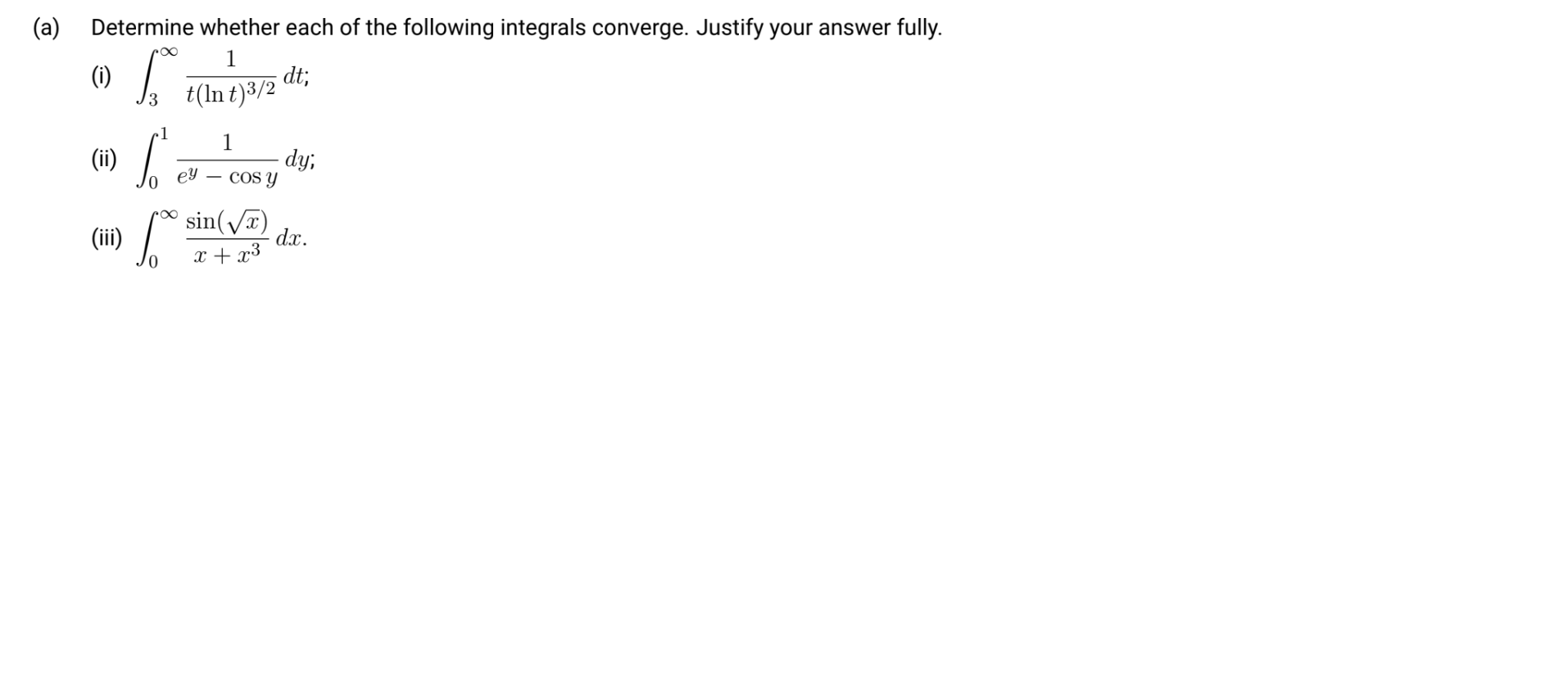 A Determine Whether Each Of The Following Integrals Converge Justify Your Answer Fully 1 H S Dt T Ln T 2 1 1 1