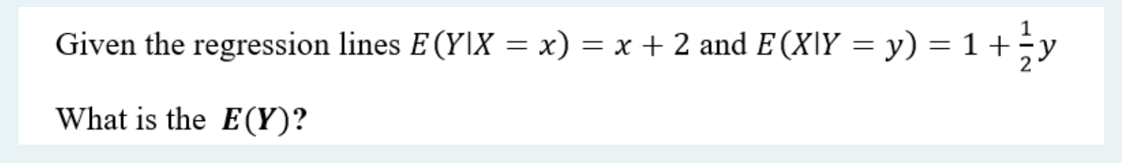 Given The Regression Lines E Y X X X 2 And E Xiy Y 1 Y What Is The E Y 1