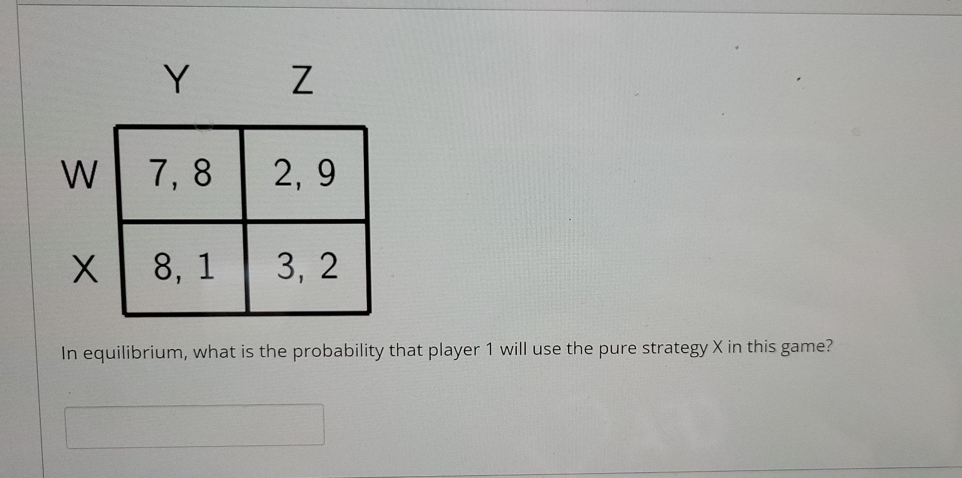 C D A 9 6 4 7 B 4 8 7 4 In Equilibrium What Is The Probability That Player 1 Will Use The Pure Strategy B In This Ga 3