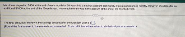 Ms Jones Deposited 400 At The End Of Each Month For 20 Years Into A Savings Account Earning 6 Interest Compounded Mon 1