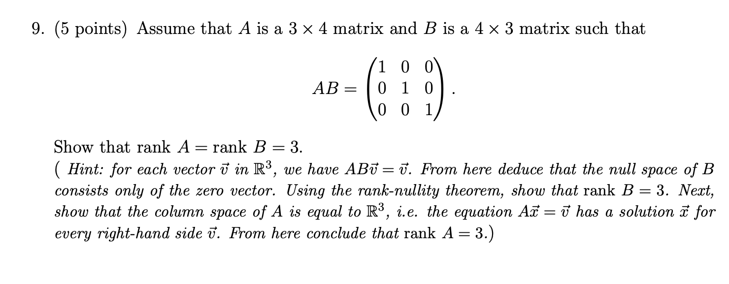 9 5 Points Assume That A Is A 3 4 Matrix And B Is A 4 3 Matrix Such That 0 0 Ab 6 9 0 1 0 001 Show That Rank A 1