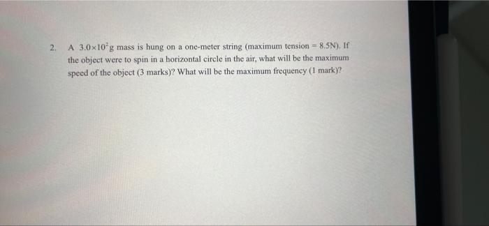 2 A 3 0x10 G Mass Is Hung On A One Meter String Maximum Tension 8 5n If The Object Were To Spin In A Horizontal Ci 1