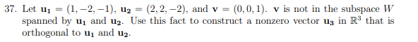 37 Let U1 1 2 1 U2 2 2 2 And V 0 0 1 V Is Not In The Subspace W Spanned By U1 And U2 Use This 1