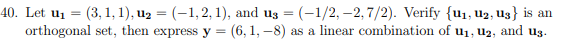 40 Let U1 3 1 1 U2 1 2 1 And U3 1 2 2 7 2 Verify U1 U2 U3 Is An Orthogonal Set Then Expres 1