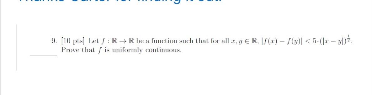 9 10 Pts Let F R R Be A Function Such That For All X Y R F X F Y 5 X Y Prove That F Is Un 1