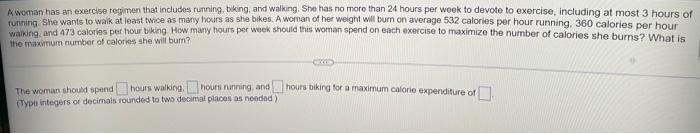 A Woman Has An Exercise Regimen That Includes Running Biking And Walking She Has No More Than 24 Hours Per Week To De 1